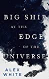 Cover of A Big Ship at the Edge of the Universe. 