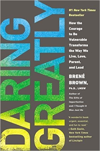 Cover of Daring Greatly: How the Courage to Be Vulnerable Transforms the Way We Live, Love, Parent, and Lead. 