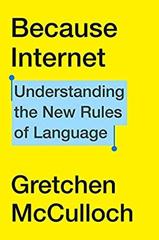Cover of Because Internet: Understanding the New Rules of Language. 