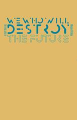 Cover of We Who Will Destroy the Future. 