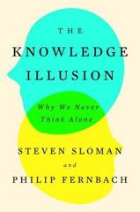 Cover of The Knowledge Illusion: Why We Never Think Alone. 